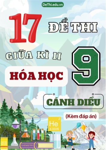 Tuyển tập 17 Đề thi giữa Kì 2 Hóa học 9 sách Cánh Diều (Kèm đáp án)